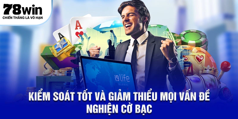 Kiểm soát mọi vấn đề liên quan tới cờ bạc