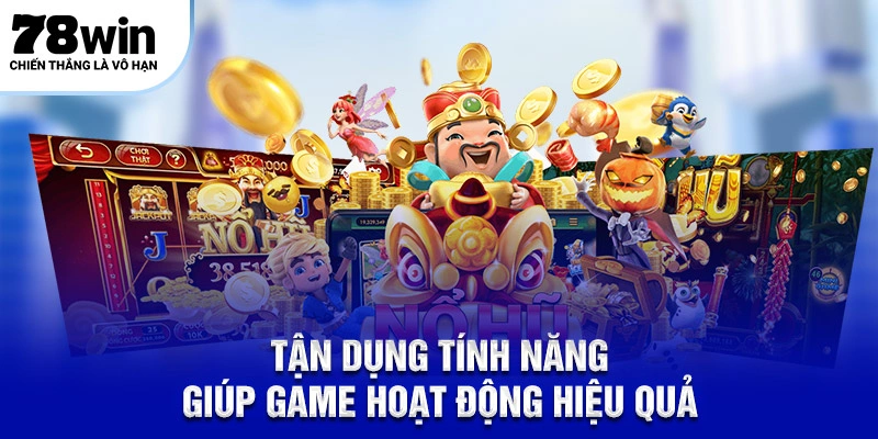 Tận dụng tính năng giúp game hoạt động hiệu quả