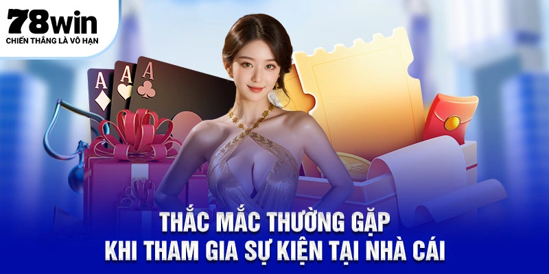 Thắc mắc thường gặp khi tham gia sự kiện tại nhà cái