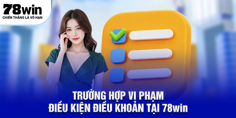 Trường hợp vi phạm điều kiện điều khoản tại 78WIN