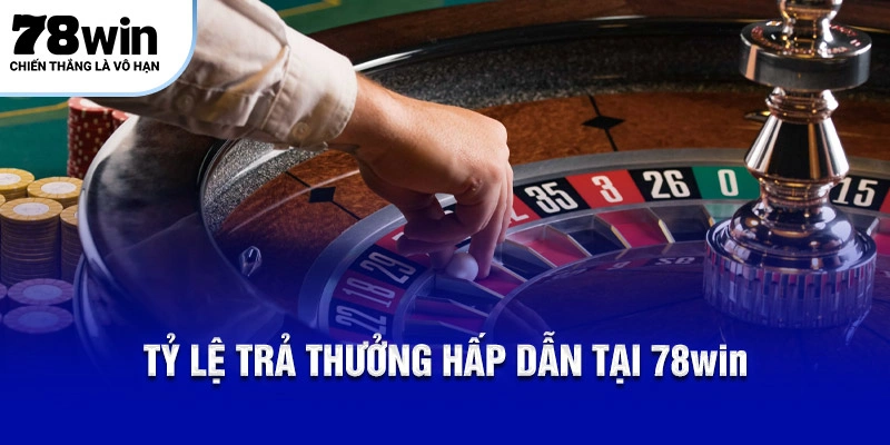 Tỷ lệ trả thưởng hấp dẫn tại 78Win